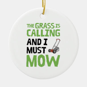 Lawn Mower - The Grass Is Calling and I Must Mow  Ceramic Ornament