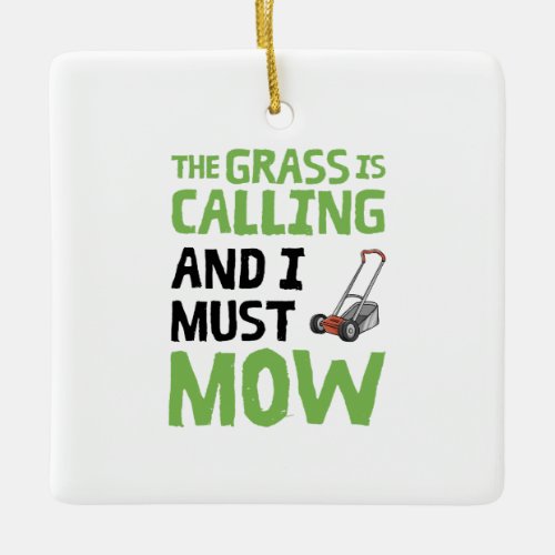 Lawn Mower _ The Grass Is Calling and I Must Mow  Ceramic Ornament