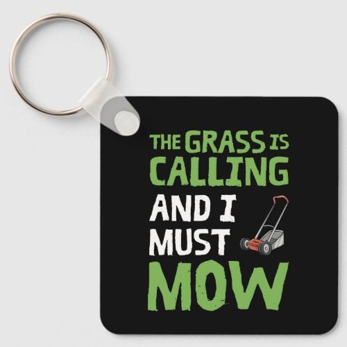 Lawn Mower _ The Grass Is Calling and I Must Mow Keychain