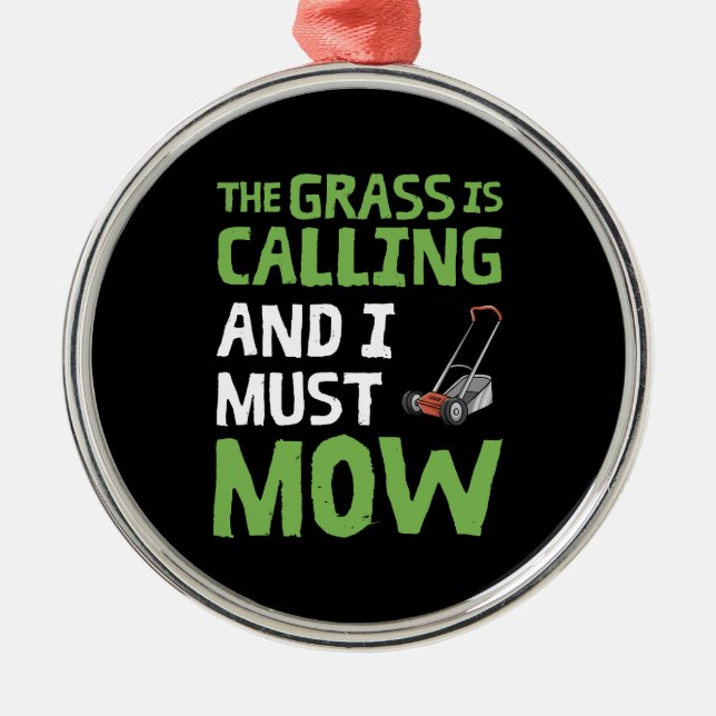 Lawn Mower - The Grass Is Calling and I Must Mow Metal Ornament (Front)