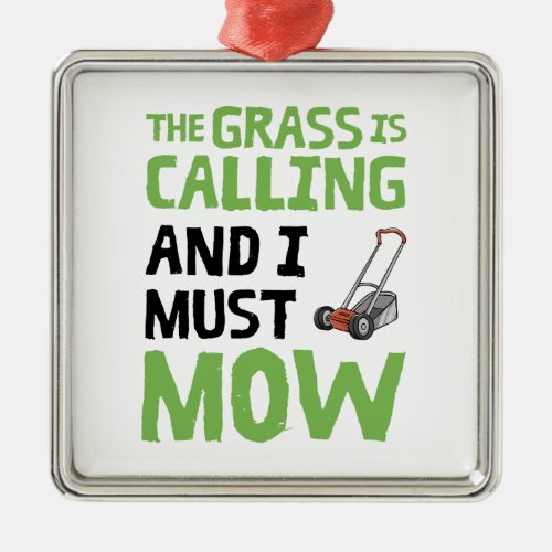 Lawn Mower _ The Grass Is Calling and I Must Mow  Metal Ornament