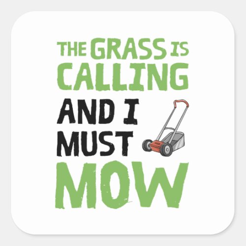 Lawn Mower _ The Grass Is Calling and I Must Mow  Square Sticker