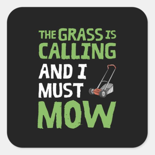 Lawn Mower _ The Grass Is Calling and I Must Mow Square Sticker