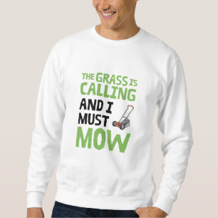 Lawn Mower - The Grass Is Calling and I Must Mow Sweatshirt