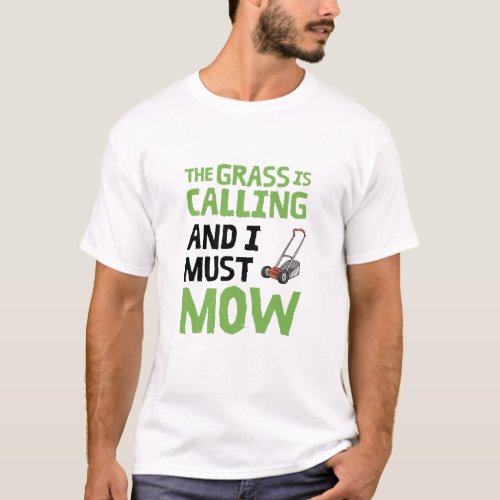Lawn Mower _ The Grass Is Calling and I Must Mow  T_Shirt