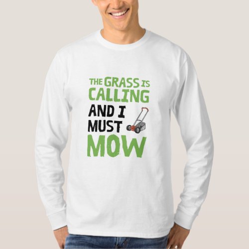Lawn Mower _ The Grass Is Calling and I Must Mow  T_Shirt