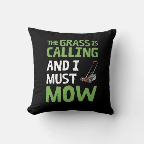 Lawn Mower _ The Grass Is Calling and I Must Mow Throw Pillow