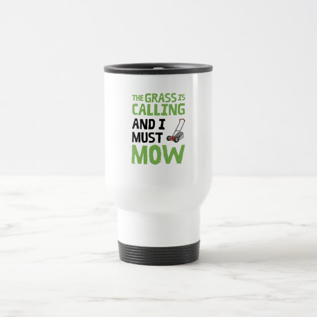 Lawn Mower - The Grass Is Calling and I Must Mow  Travel Mug (Center)