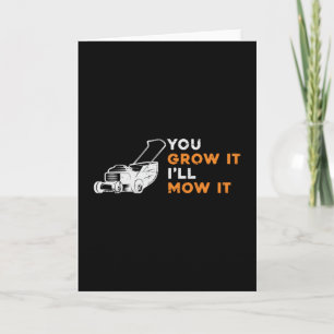 Lawn Mower You Grow It I'll Mow It Lawn Mowing Card