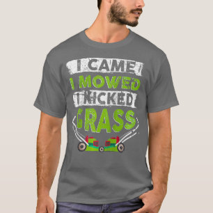 Lawn Mowing Apparel I Came I Mowed I Kicked Grass  T-Shirt