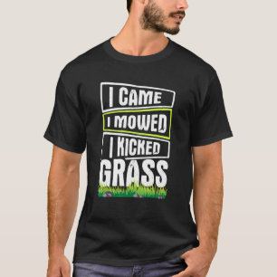 Lawn Mowing I Came I Mowed I Kicked Grass 1 T-Shirt