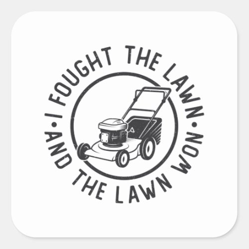 Lawn Mowing I Fought The Lawn And The Lawn Won Square Sticker