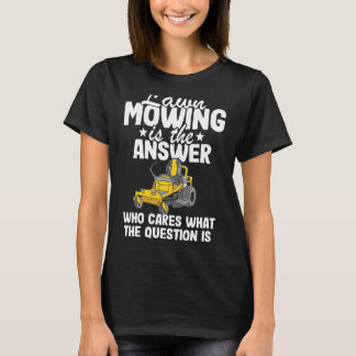 Lawn Mowing Is The Answer Lawn Care Dad Landscaper T-Shirt
