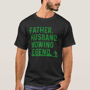 Lawn Mowing Landscaper Men Father Dad Husband T-Shirt