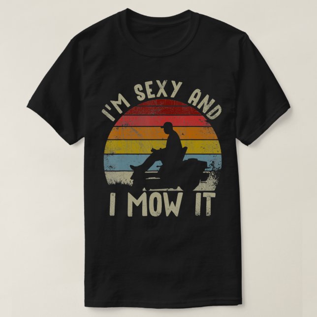 Lawn Mowing   Landscaping  Im Sey And I Mow It  T-Shirt (Design Front)