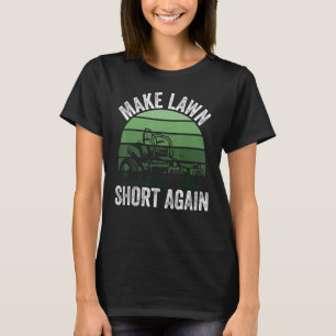 Lawn Mowing Make Lawn Short Again Gardener Funny L T-Shirt