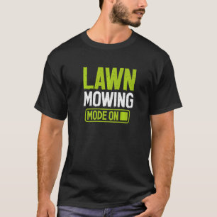 Lawn Mowing Mode Mowing Landscaper Grass Cutting G T-Shirt