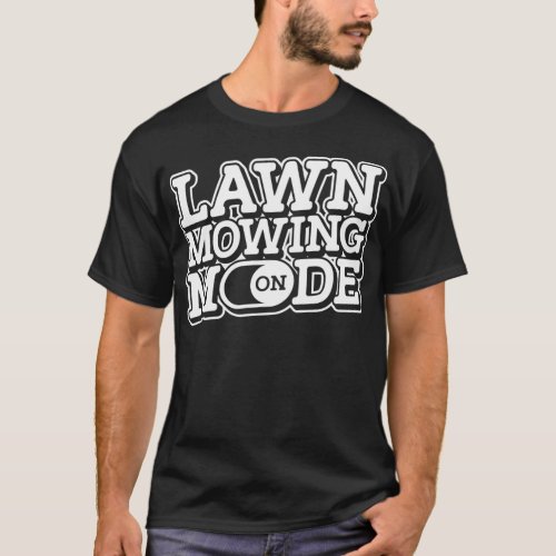 Lawn Mowing Mode On Garden Grass Cutter Trimmer La T_Shirt