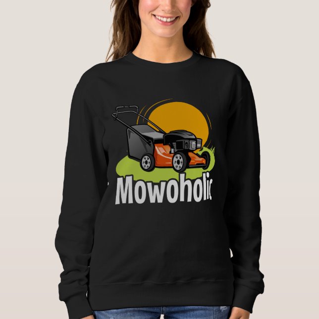 Lawn Mowing  Mowoholic Gardener Landscaper Sweatshirt (Front)