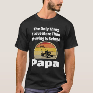 Lawn Mowing Papa Mower Grandpa Yard Landscape Gras T-Shirt