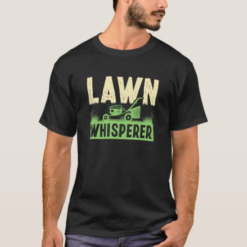 Lawn Mowing Whisperer Gardener Landscaper Grass Cu T_Shirt