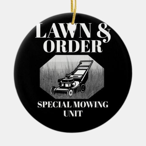 Lawn  Order Special Mowing Unit Funny Dad Joke Ceramic Ornament