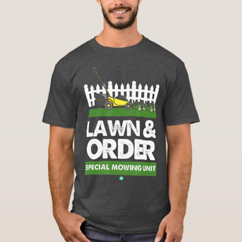 Lawn  Order Special Mowing Unit Funny Dad Joke T_Shirt