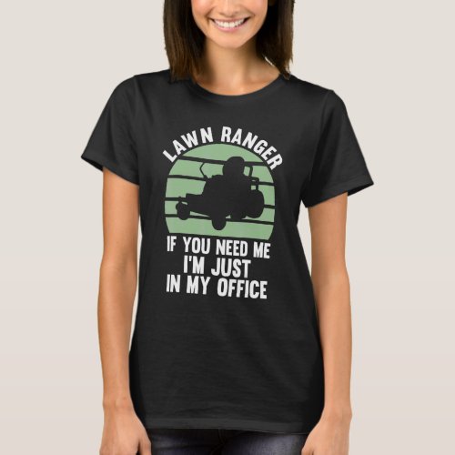 lawn ranger if you need me Im just in my office l T_Shirt