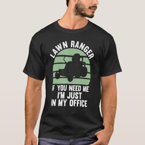 Lawn Ranger If You Need Me Im Just In My Office L T_Shirt