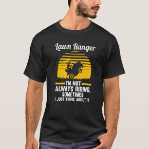 lawn ranger I'm not always riding lawn mower   T-Shirt