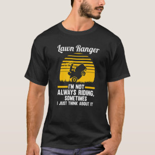 lawn ranger I'm not always riding lawn mower T-Shirt