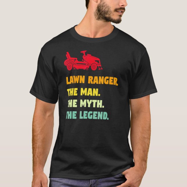 Lawn Ranger The Man The Myth Lawn Ranger T-Shirt (Front)