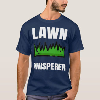 Lawn Whisperer Gardening Mowing Mower Funny (3) T-Shirt