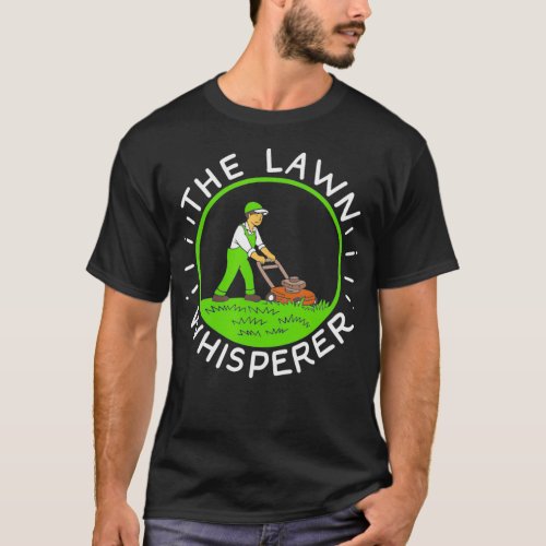 Lawn Whisperer Grass Maintenance Lawn Mowing T_Shirt