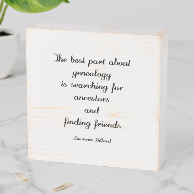 Lawrence Dillard Genealogy Quote Wooden Box Sign (In Situ Horizontal)