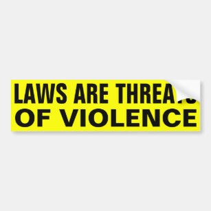 Laws Are Threats Bumper Sticker