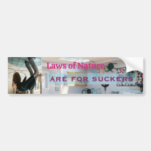 Laws of Nature are for Suckers Bumper Sticker