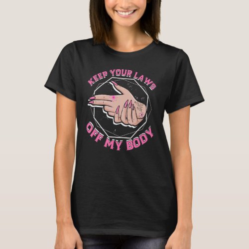 Laws Off My Body Abortion Pro Choice Feminism Wome T_Shirt