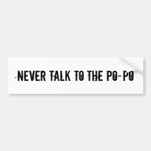 Lawyer advice Never talk to the Po_Po Police Slang Bumper Sticker