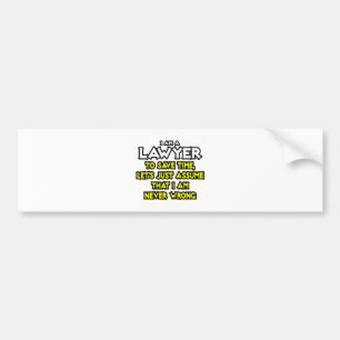 Lawyer...Assume I Am Never Wrong Bumper Sticker