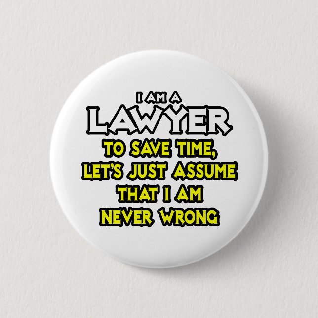 Lawyer...Assume I Am Never Wrong Pinback Button (Front)