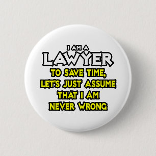 Lawyer...Assume I Am Never Wrong Pinback Button