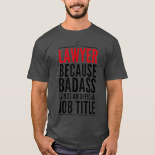 Lawyer Because Badass Is Not A Title  Judge T-Shirt