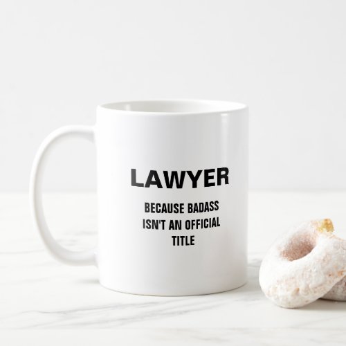 Lawyer because badass isnt an official title coffee mug