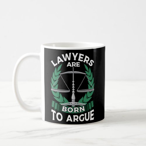 Lawyer For Attorney Law Student _ Born To Argue Coffee Mug