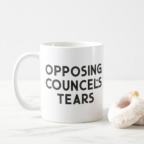 Lawyer Gift for lawyer Opposing councels Tear Coffee Mug