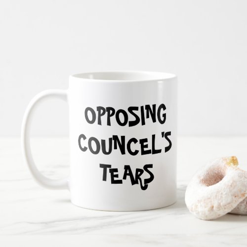 Lawyer Gift for lawyer Opposing councels Tear Coffee Mug