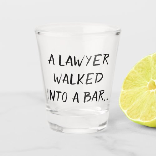 Lawyer Humor  Walked into a Bar Joke Quote Brush Shot Glass