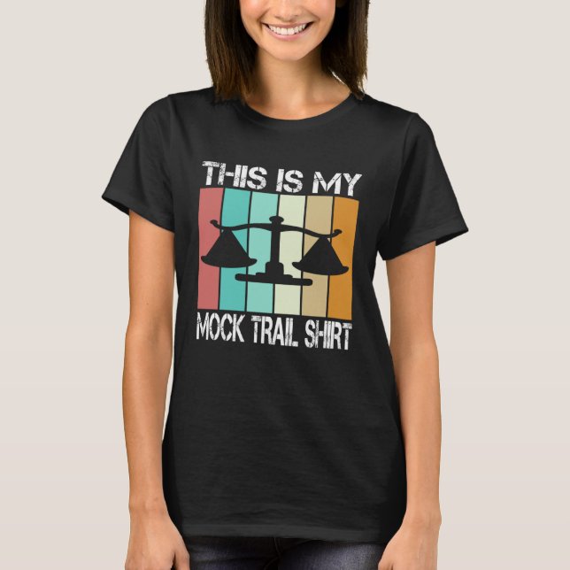 lawyer in future This is my mock trail T-Shirt (Front)