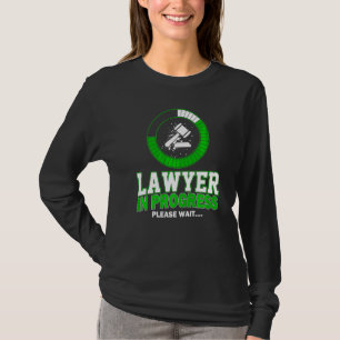 Lawyer In Progress Please Wait  Law Student Lawyer T-Shirt